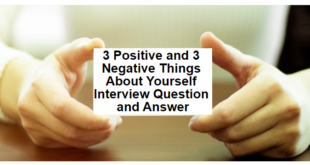 3 Positive and 3 Negative Things About Yourself Interview Question and Answer